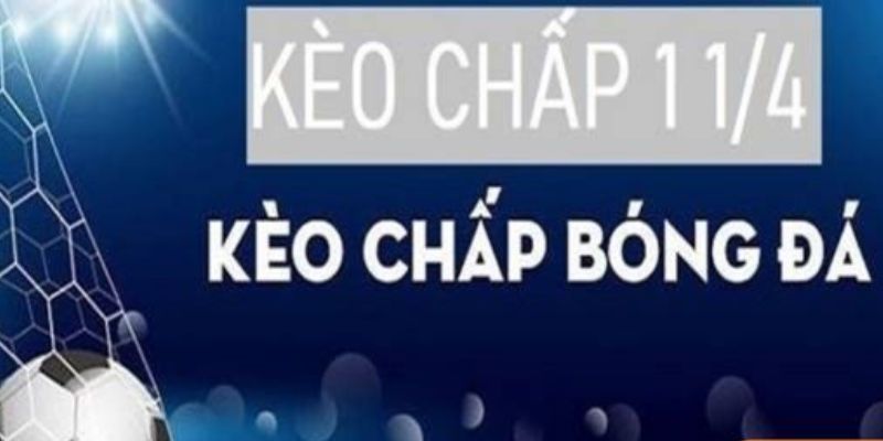 kèo chấp 1 1/4 Hướng dẫn đọc kèo chấp 1 1/4: Ví dụ và giải thích chi tiết