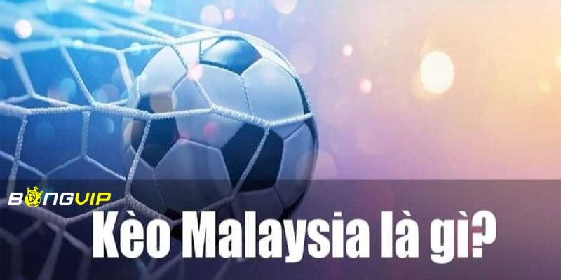 kèo malaysia Sơ lược về kèo malaysia trong bóng đá chuẩn nhất