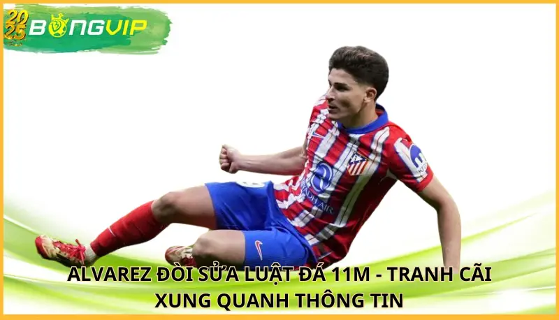 Alvarez đòi sửa luật đá 11m