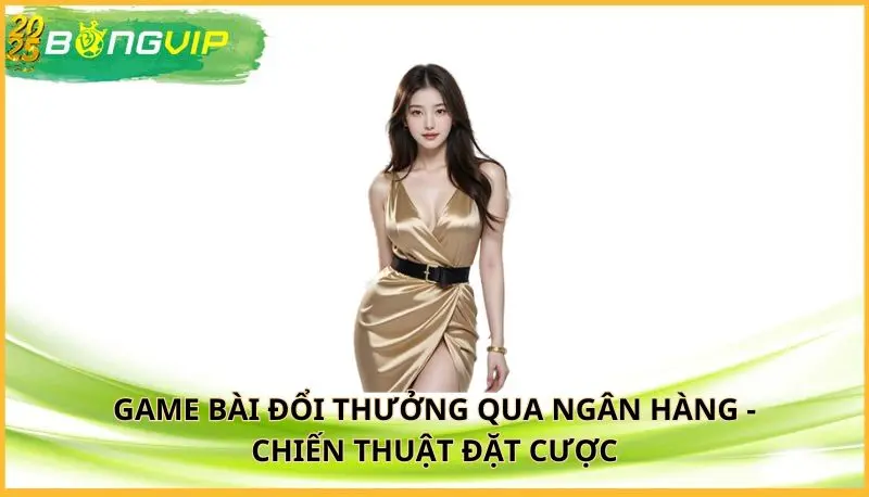 game bài đổi thưởng qua ngân hàng