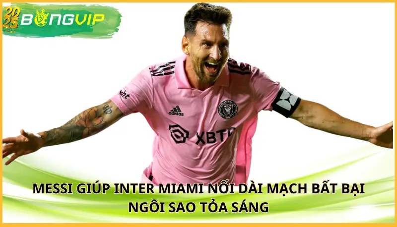 Messi giúp Inter Miami nối dài mạch bất bại
