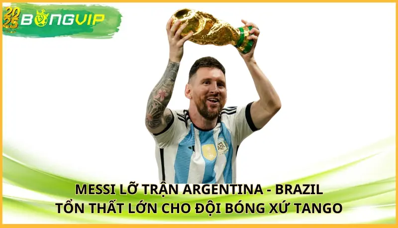 Messi lỡ trận Argentina - Brazil