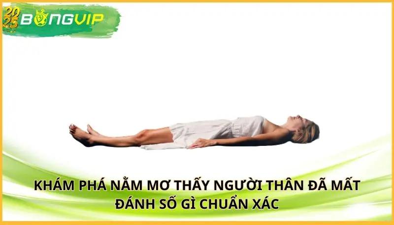 nằm mơ thấy người thân đã mất đánh số gì
