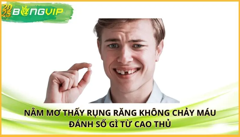 nằm mơ thấy rụng răng không chảy máu đánh số gì