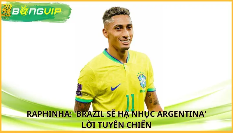 Raphinha: 'Brazil sẽ hạ nhục Argentina'