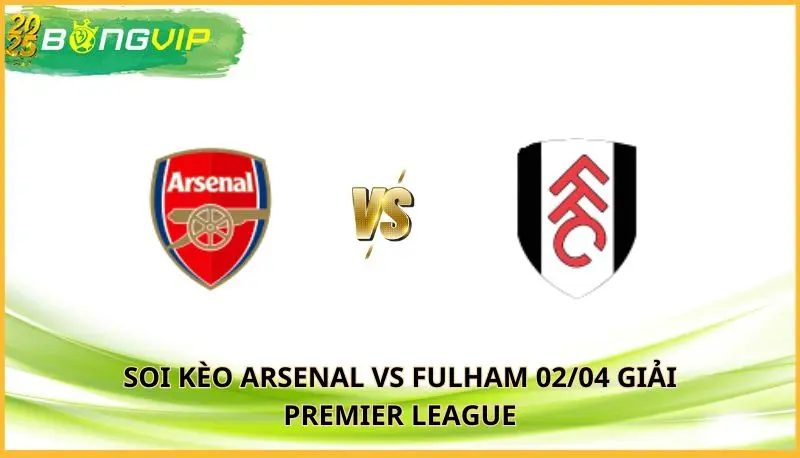 soi kèo Arsenal vs Fulham