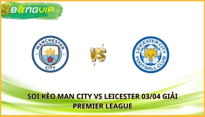 soi kèo Man City vs Leicester