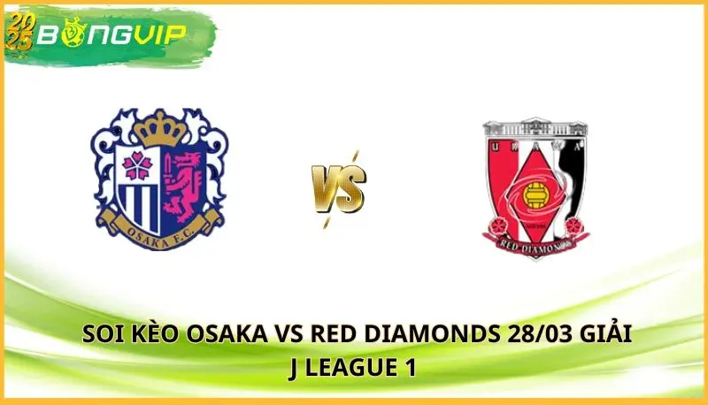 soi kèo Osaka vs Red Diamonds