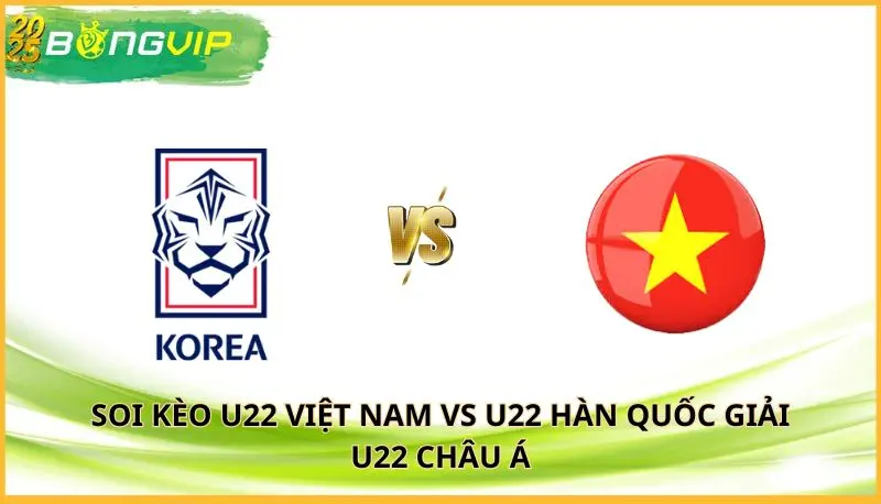 soi kèo U22 Việt Nam vs U22 Hàn Quốc