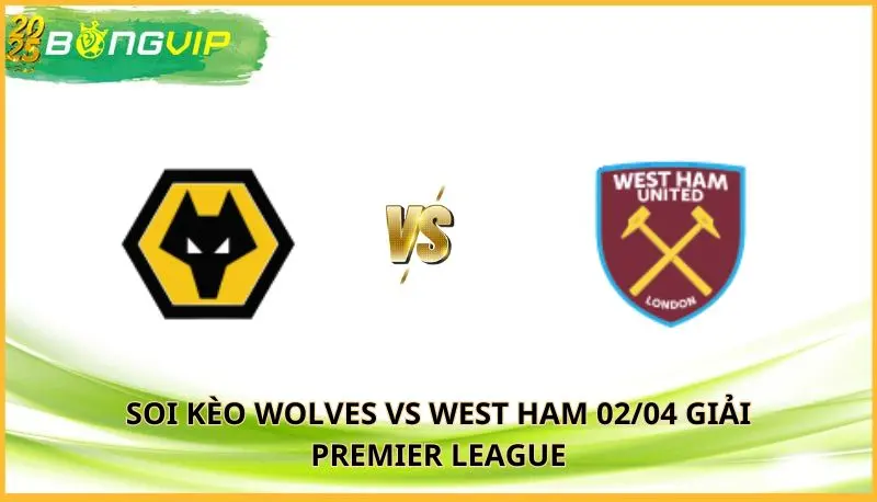 soi kèo Wolves vs West Ham