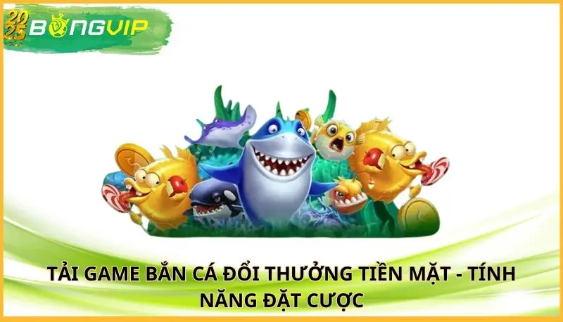tải game bắn cá đổi thưởng tiền mặt