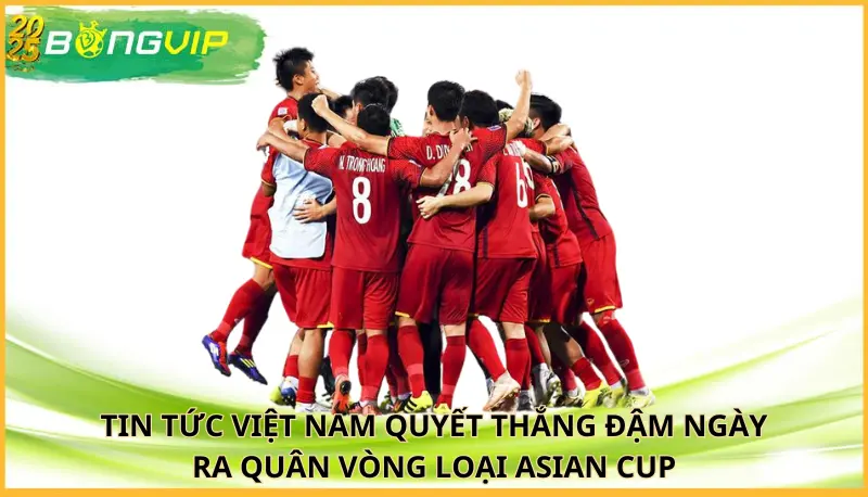 Việt Nam quyết thắng đậm ngày ra quân vòng loại Asian Cup