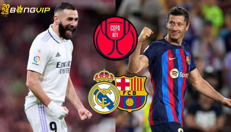 Barca gặp Real ở chung kết Cup Nhà vua Những điểm nóng của trận Barca gặp Real ở chung kết Cup Nhà vua