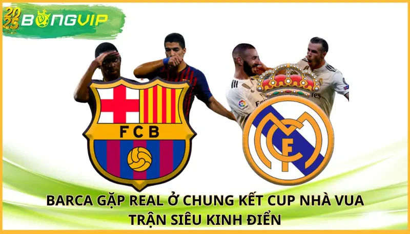 Barca gặp Real ở chung kết Cup Nhà vua