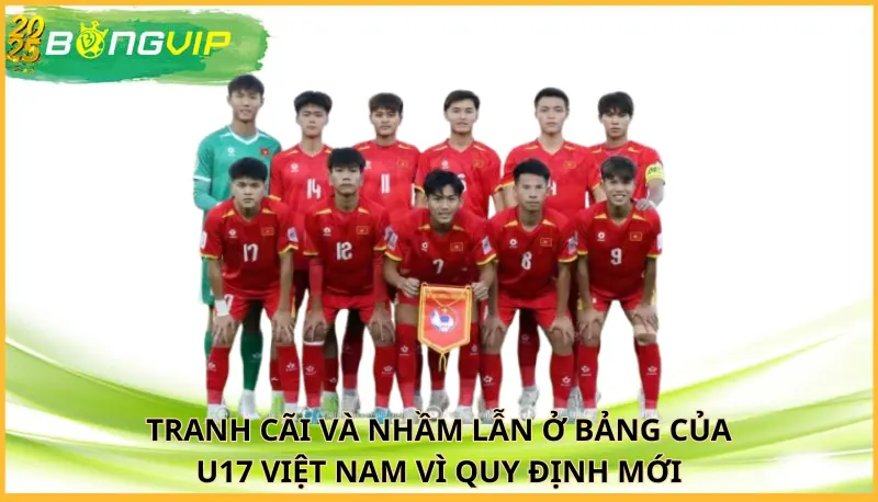 Nhầm lẫn ở bảng của U17 Việt Nam vì quy định mới