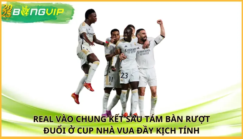 Real vào chung kết sau tám bàn rượt đuổi ở Cup Nhà vua