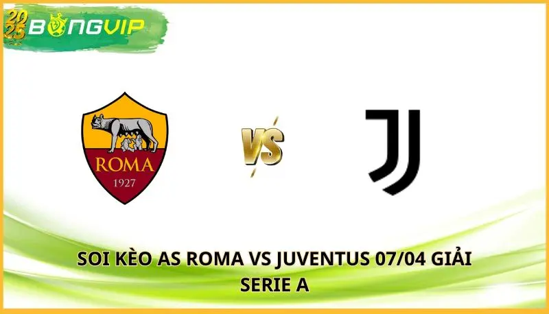 soi kèo AS Roma vs Juventus
