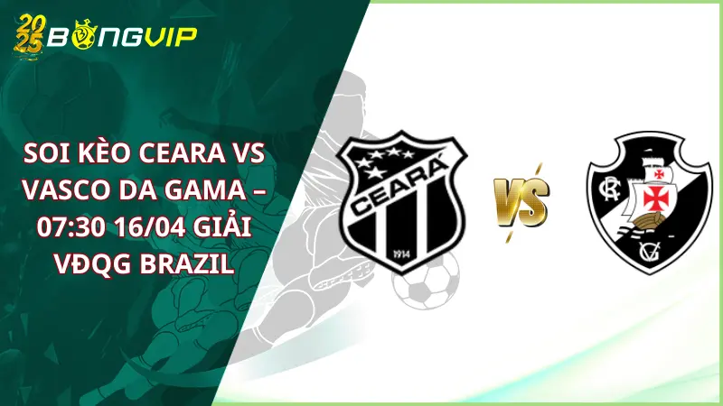 soi kèo Ceara vs Vasco da Gama