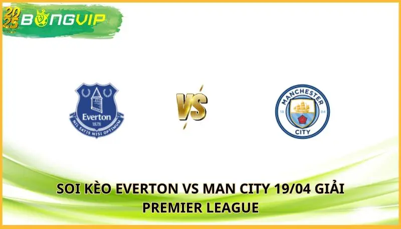 soi kèo Everton vs Man City