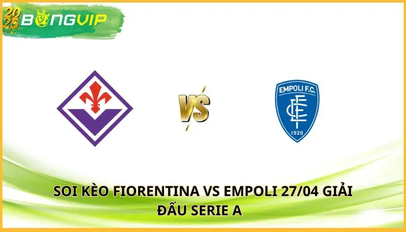 soi kèo Fiorentina vs Empoli