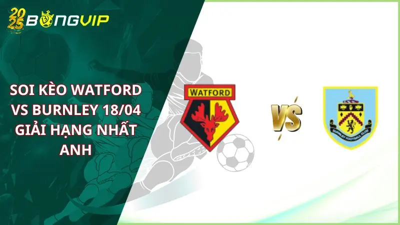 soi kèo Watford vs Burnley