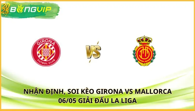 soi kèo Girona vs Mallorca